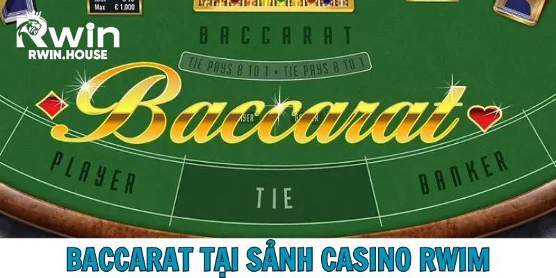 Trải nghiệm Baccarat đẳng cấp trên casino RWIN
