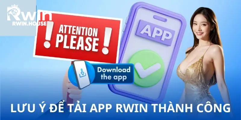 Những điều nên chú ý khi thực hiện tải app RWIN 